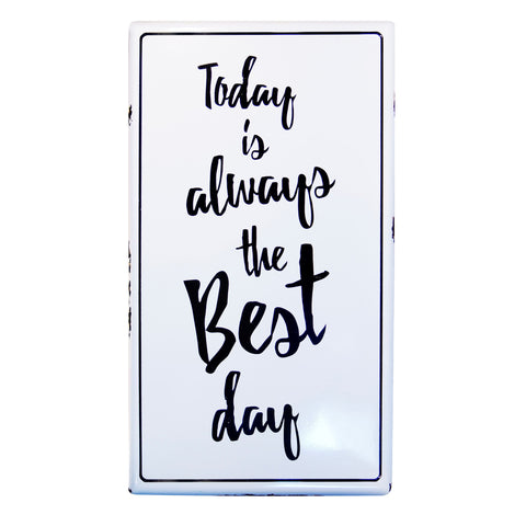 TODAY is Always the Best Day 36" Enameled Metal Sign